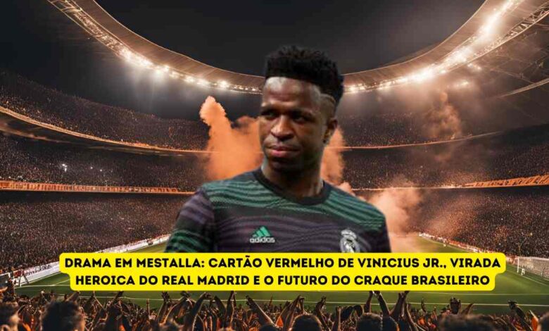 Drama em Mestalla: Cartão Vermelho de Vinicius Jr., Virada Heroica do Real Madrid e o Futuro do Craque Brasileiro